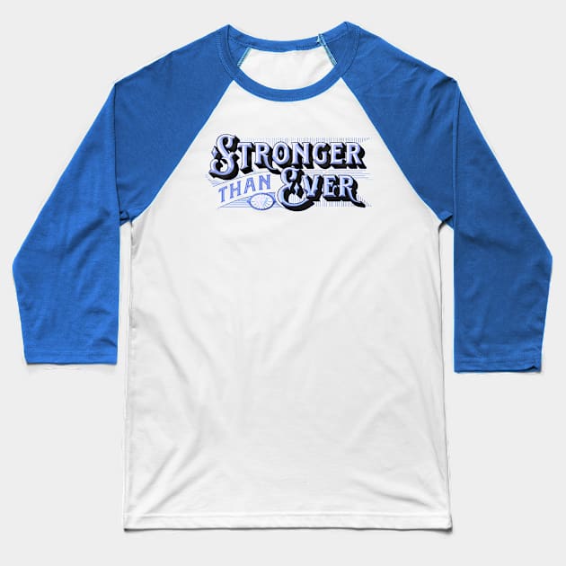 Stronger than Ever - Stronger than Yesterday - You Are Stronger Than You Think - Strong Baseball T-Shirt by ballhard